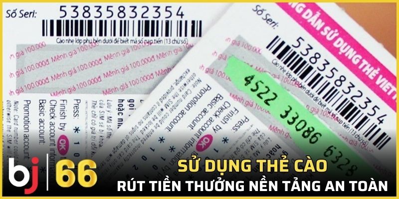 Sử dụng thẻ cào để rút tiền thưởng nền tảng an toàn