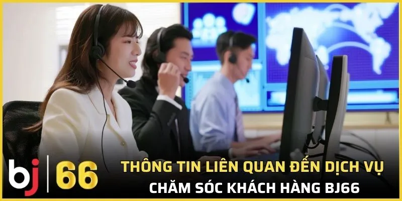 Thông tin liên quan đến dịch vụ chăm sóc khách hàng Bj66